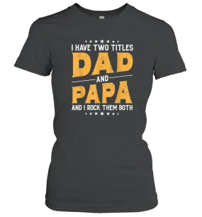 Mens I Have Two Titles Dad And Papa And I Rock Them Both Vintage Gift Women Cotton T-Shirt