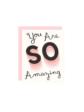 You Are So Amazing Card